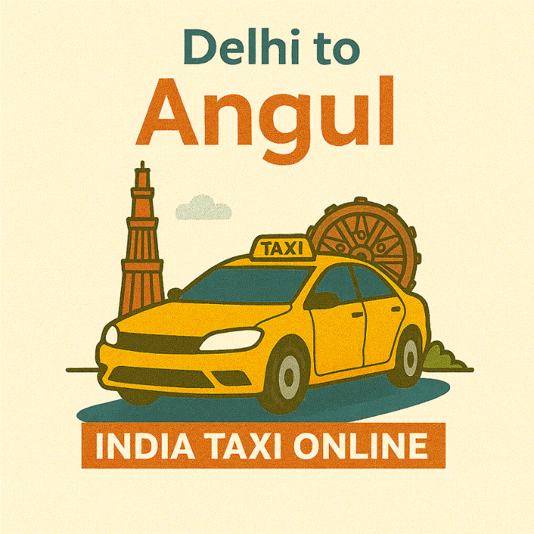 Delhi to Angul Taxi
