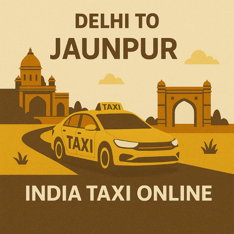 Delhi to Jaunpur Taxi Delhi to Jaunpur Taxi