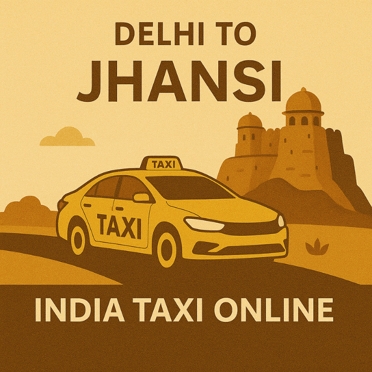 Delhi to Jhansi Taxi Delhi to Jhansi Taxi