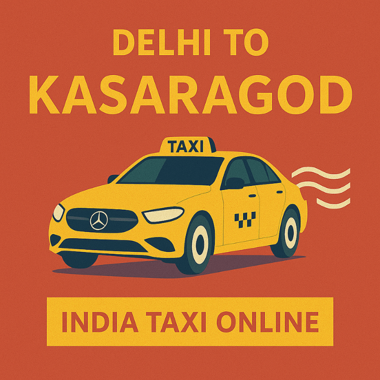 Delhi to Kasaragod Taxi Delhi to Kasaragod Taxi