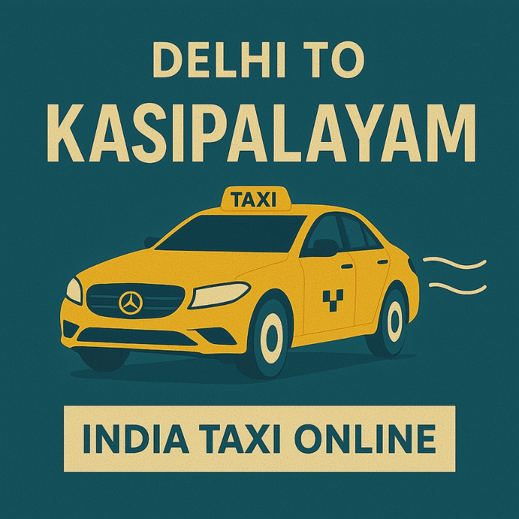 Delhi to Kasipalayam Taxi Delhi to Kasipalayam Taxi