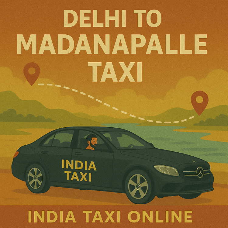 Delhi to Madanapalle Taxi Delhi to Madanapalle Taxi