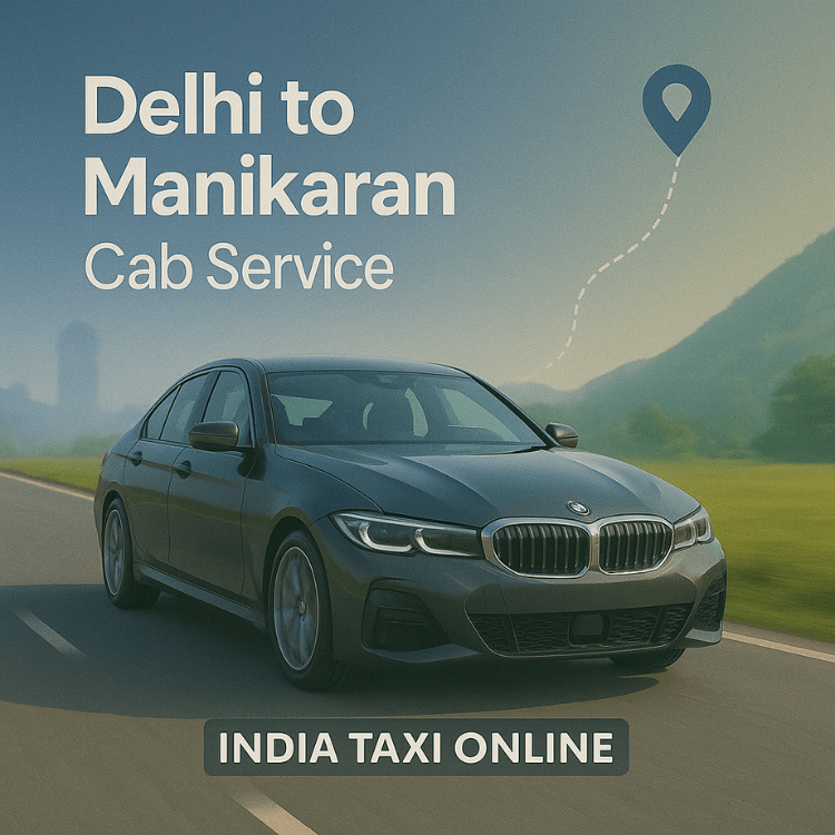 Delhi to Manikaran cab service Delhi to Manikaran cab service