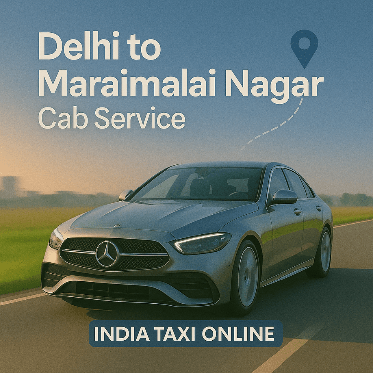 Delhi to Maraimalai Nagar Cab Service Delhi to Maraimalai Nagar Cab Service