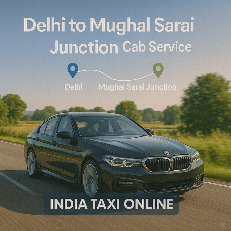Delhi to Mughal Sarai Junction Cab Service