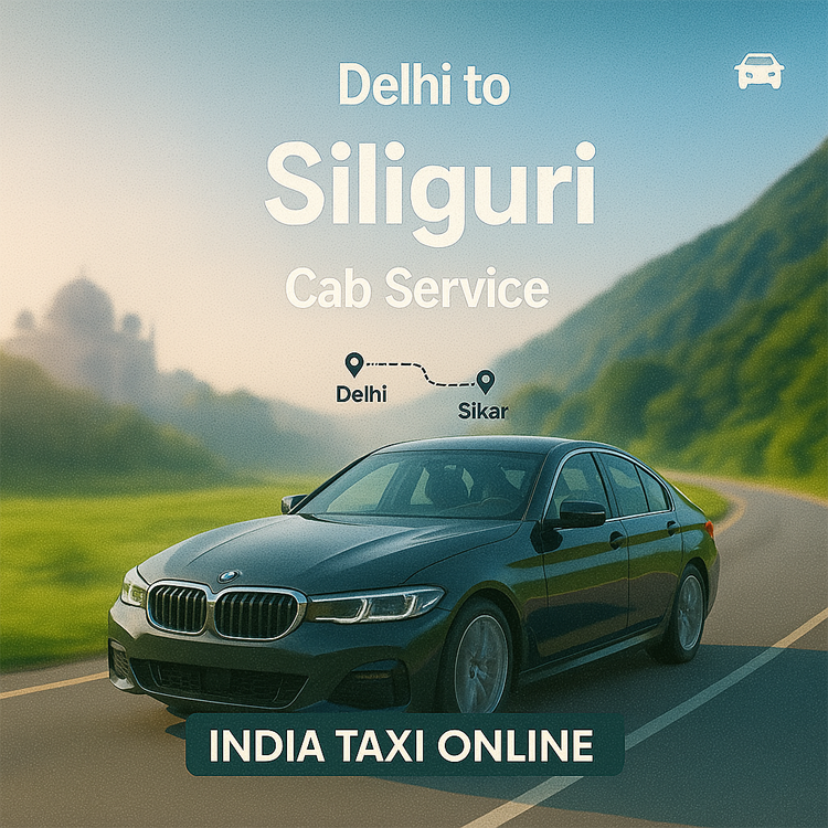 Delhi to Siliguri Cab Service