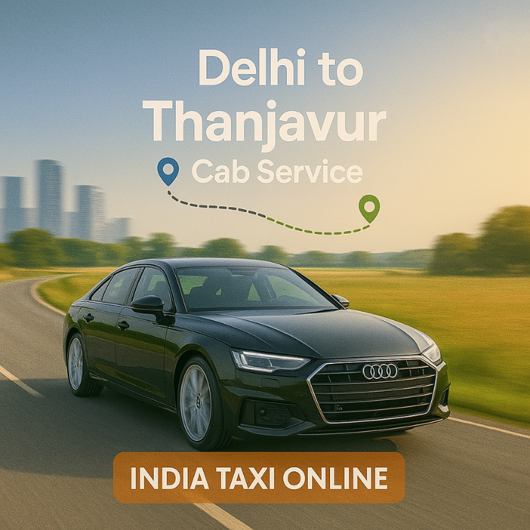 Delhi to Thanjavur Cab Service Delhi to Thanjavur Cab Service