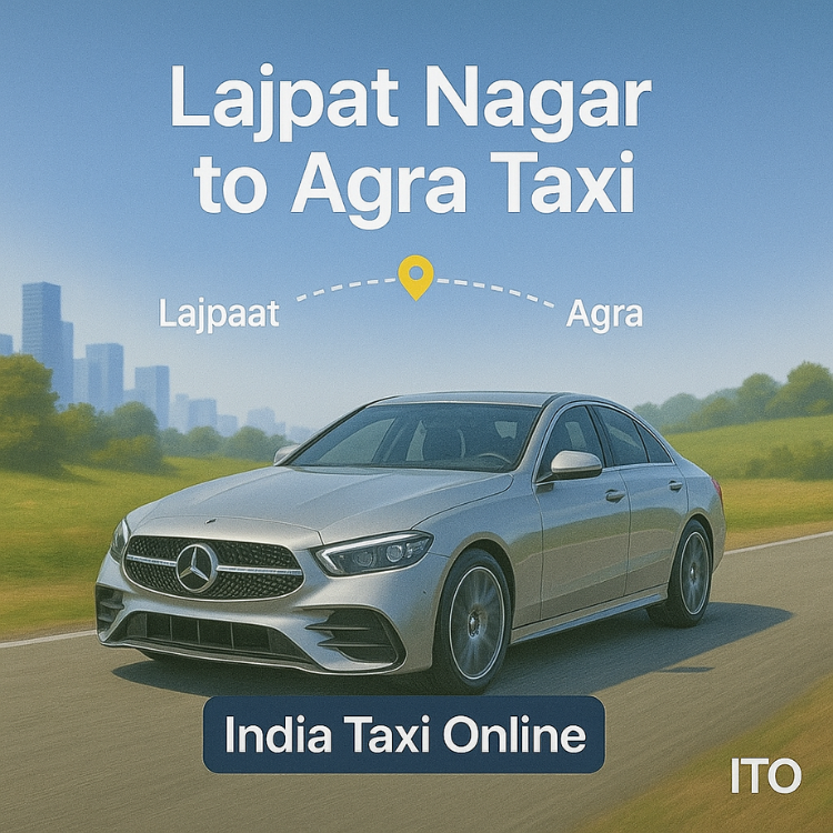 Lajpat Nagar to Agra Taxi Lajpat Nagar to Agra Taxi