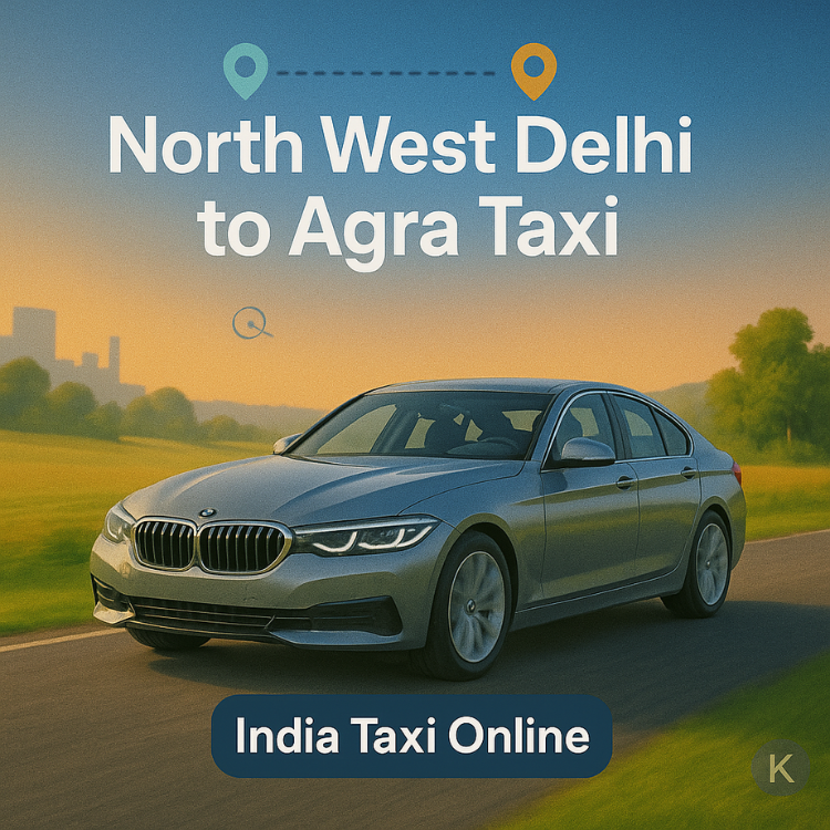North West Delhi to Agra Taxi North West Delhi to Agra Taxi