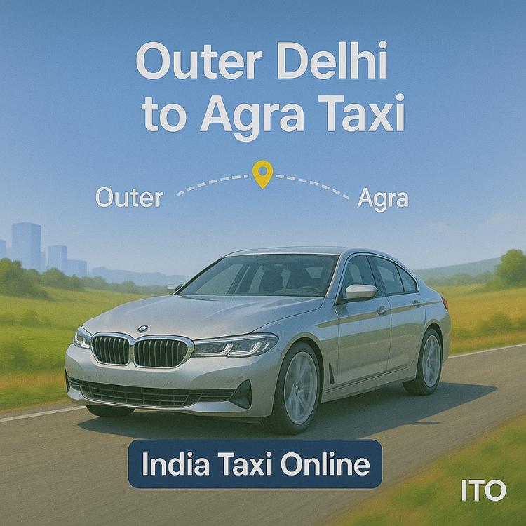Outer Delhi to Agra Taxi Outer Delhi to Agra Taxi