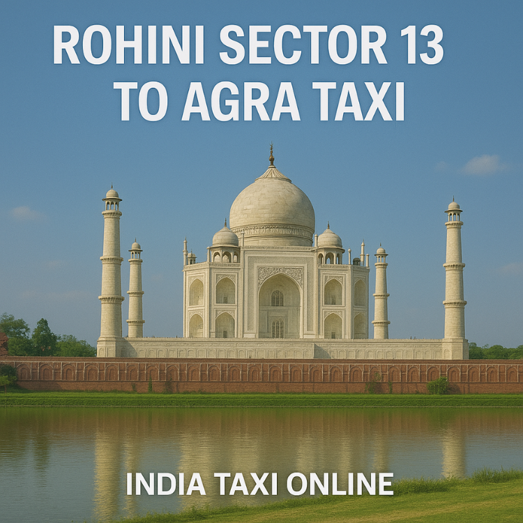 Rohini Sector 13 to Agra Taxi Rohini Sector 13 to Agra Taxi