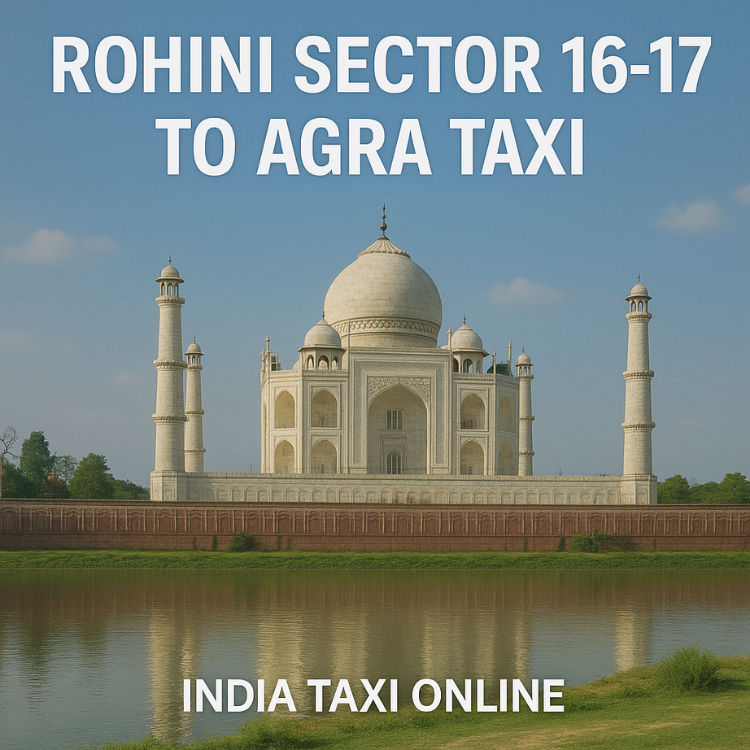 Rohini Sector 16 -17 to Agra Taxi Rohini Sector 16 -17 to Agra Taxi