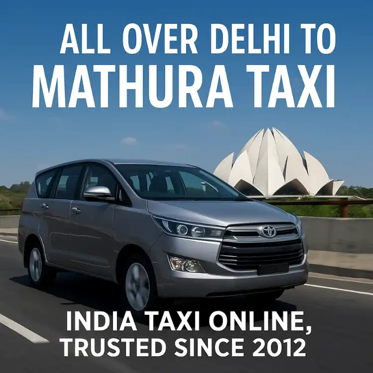 All Over Delhi to Mathura Taxi Service by India Taxi Online – AC Innova Crysta on Highway with Lotus Temple in Background, Trusted Since 2012