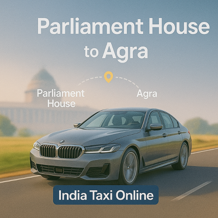 Parliament House to Agra Taxi Parliament House to Agra Taxi