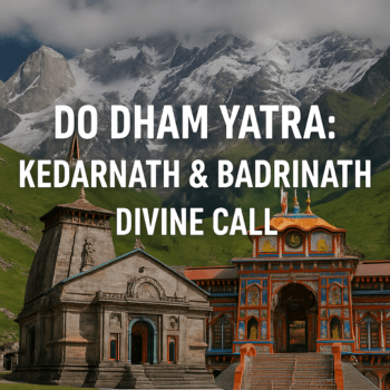 Do Dham Yatra Kedarnath & Badrinath Divine Call