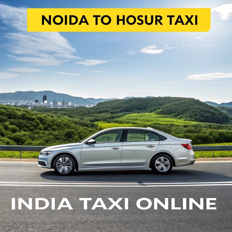 Noida to Hosur Taxi Noida to Hosur Taxi