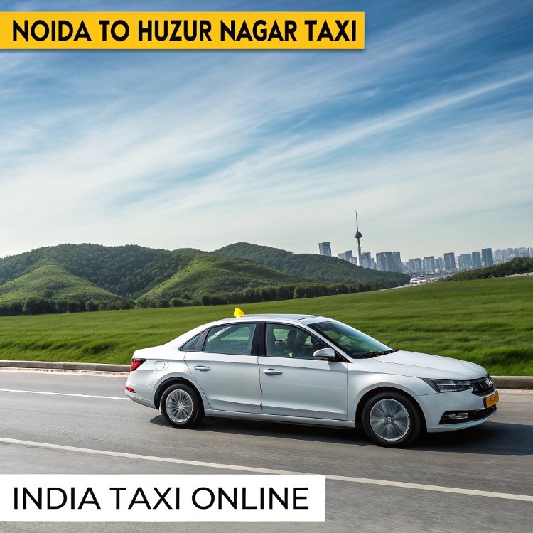 Noida to Huzur Nagar Taxi Noida to Huzur Nagar Taxi
