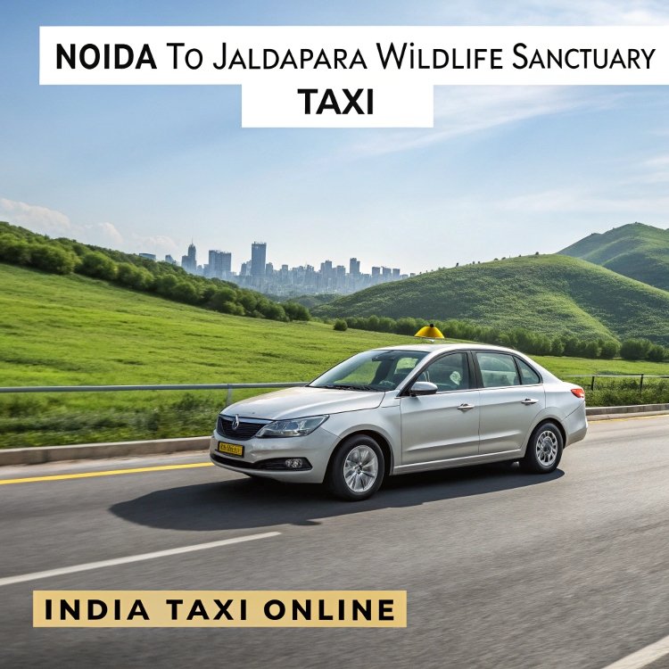 Noida to Jaldapara Wildlife Sanctuary Taxi Noida to Jaldapara Wildlife Sanctuary Taxi