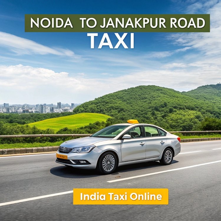 Noida to Janakpur Road Taxi Noida to Janakpur Road Taxi