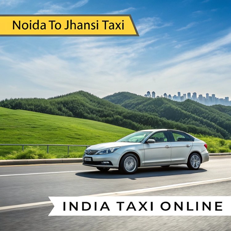 Noida to Jhansi Taxi Noida to Jhansi Taxi