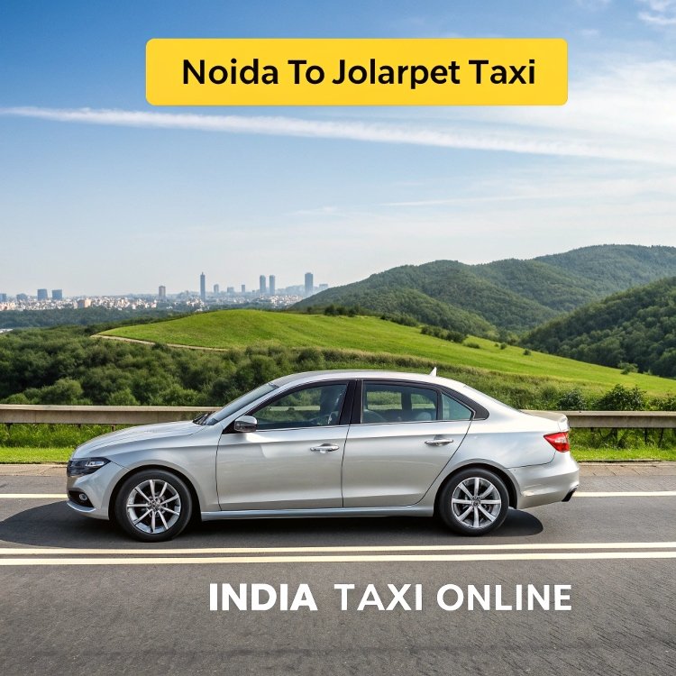 Noida to Jolarpet Taxi Noida to Jolarpet Taxi