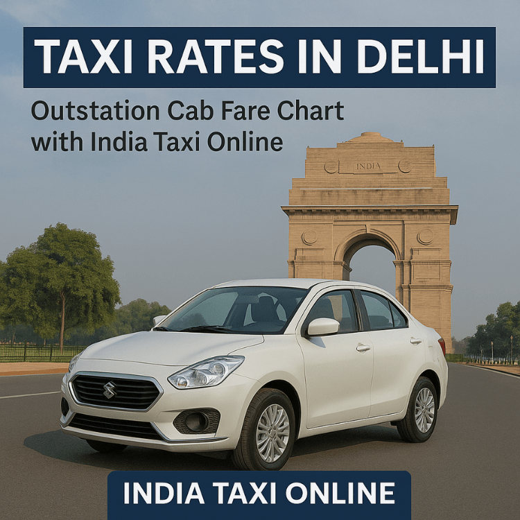 Taxi Rates in Delhi – Outstation Cab Fare Chart with India Taxi Online Taxi Rates in Delhi 2025 – Outstation Cab Fare Chart with India Taxi Online