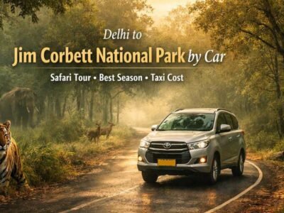 Delhi to Jim Corbett National Park by Car – Safari Tour & Taxi Cost