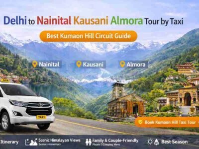 Delhi to Nainital Kausani Almora Tour by Taxi