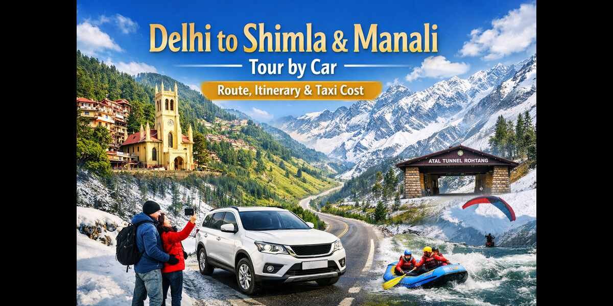 Delhi to Shimla & Manali Tour by Car – Route, Itinerary & Taxi Cost
