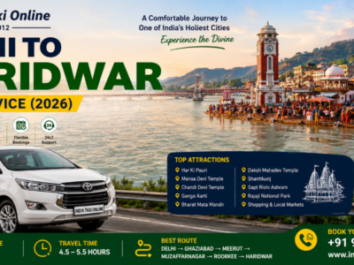 Delhi to Haridwar Taxi Service Delhi to Haridwar Taxi Service (2026) Distance, Route, Places to Visit, Travel Tips & Cab Booking Guide